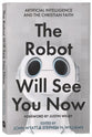 The Robot Will See You Now: Artificial Intelligence Issues Facing Christians