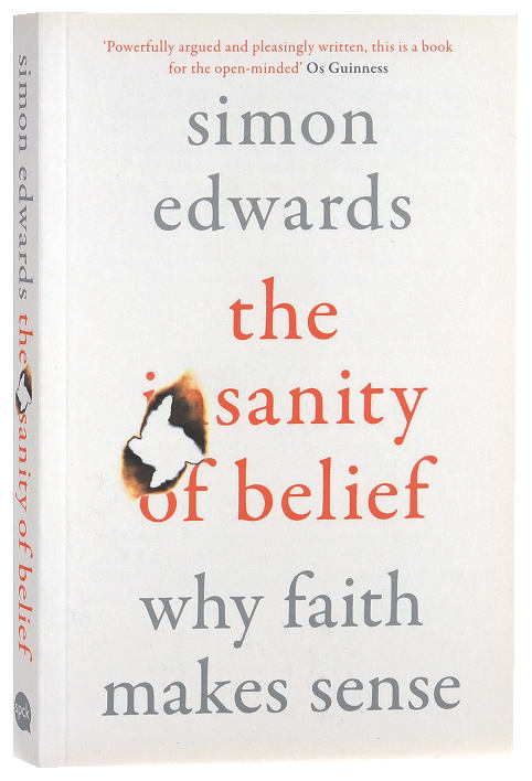 The Sanity of Belief: Why Faith Makes Sense