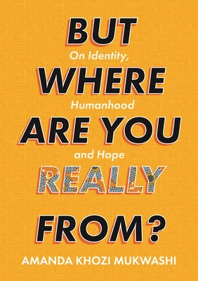 But Where Are You Really From?: On Identity, Humanhood and Hope