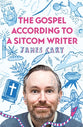 The Gospel According to a Sitcom Writer: Why Johns Gospel is Much Funnier Than You Thought. in a Good Way.