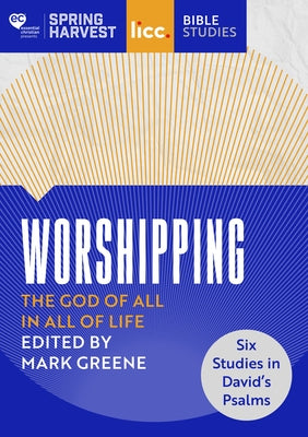 Why We Worship (Workbook): The God of All in All of Life: Six Studies in David's Psalms (Spring Harvest Series)