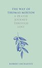 The Way of Thomas Merton: A Prayer Journey Through Lent