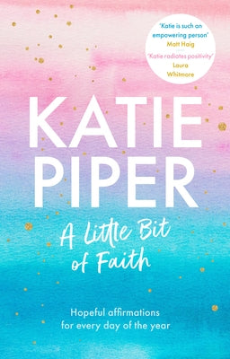 A Little Bit of Faith: Hopeful Affirmations For Every Day of the Year