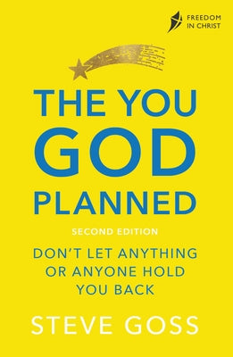 The You God Planned: Don't Let Anyone Or Anything Hold You Back (2nd Edition) (Freedom In Christ Course)