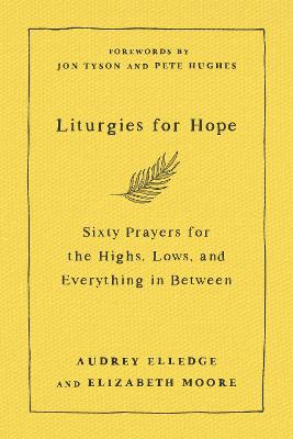 Liturgies For Hope: Sixty Prayers For the Highs, Lows, and Everything in Between