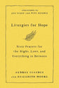 Liturgies For Hope: Sixty Prayers For the Highs, Lows, and Everything in Between