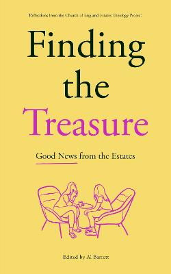 Finding the Treasure: Good News From the Estates: Reflections From the Church of England Estates Theology Project