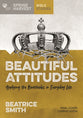 Beautiful Attitudes: Applying the Beatitudes in Everyday Life (8 Interactive Bible Studies) (Essential Christian Bible Study Series)