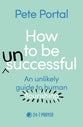 How to Be (Un) Successful: An Unlikely Guide to Human Flourishing