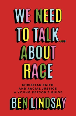 We Need to Talk About Race: Racism, the Church and Building a Brighter Future (Young Adult Edition)