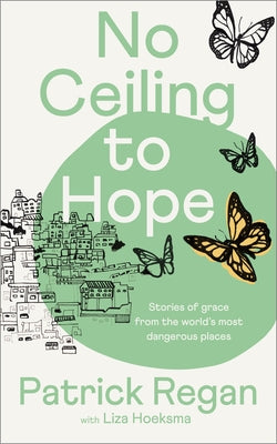 No Ceiling to Hope: Stories of Grace From the World's Most Dangerous Places