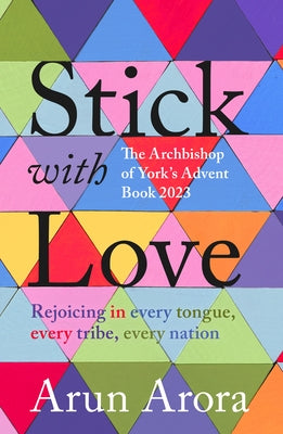 Stick With Love: Rejoicing in Every Tongue, Every Tribe, Every Nation: The Archbishop of York's Advent Book 2023