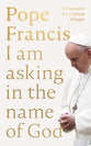 I Am Asking in the Name of God: Ten Prayers For a Future of Hope