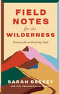 Field Notes for the Wilderness: Practices for an Evolving Faith