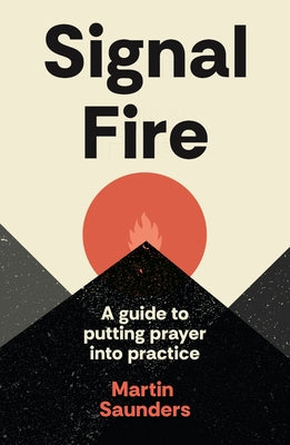 Youthscape Satellites: Signal Fire: A guide to putting prayer into practice