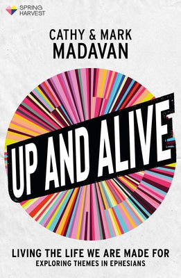 Up and Alive: Living The Life We Are Made For (Official Book for Spring Harvest 2024)