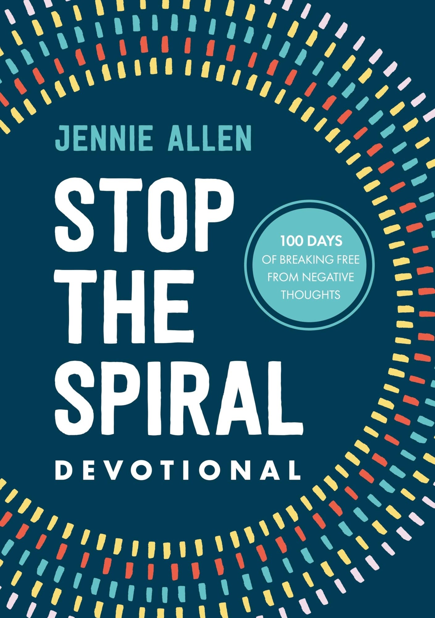 Stop the Spiral Devotional: 100 Days Of Breaking Free From Negative Thoughts