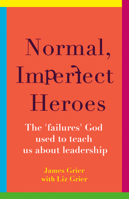Normal, Imperfect Heroes: The 'Failures' God Used To Teach Us About Leadership