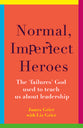 Normal, Imperfect Heroes: The 'Failures' God Used To Teach Us About Leadership