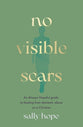 No Visible Scars: An Always Hopeful guide to healing from domestic abuse as a Christian
