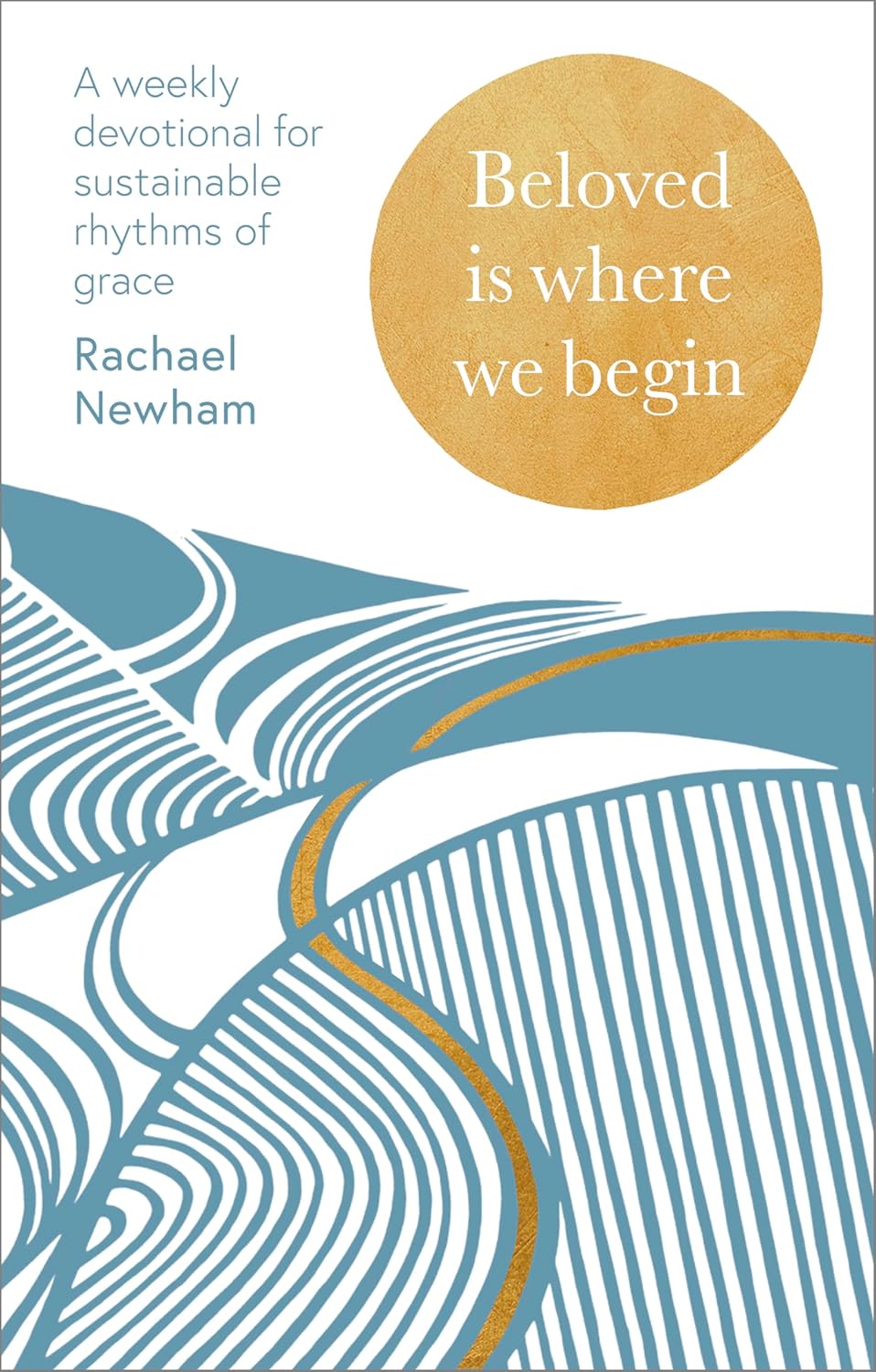 Beloved is Where We Begin: Sustainable rhythms of grace in an unsustainably fast world