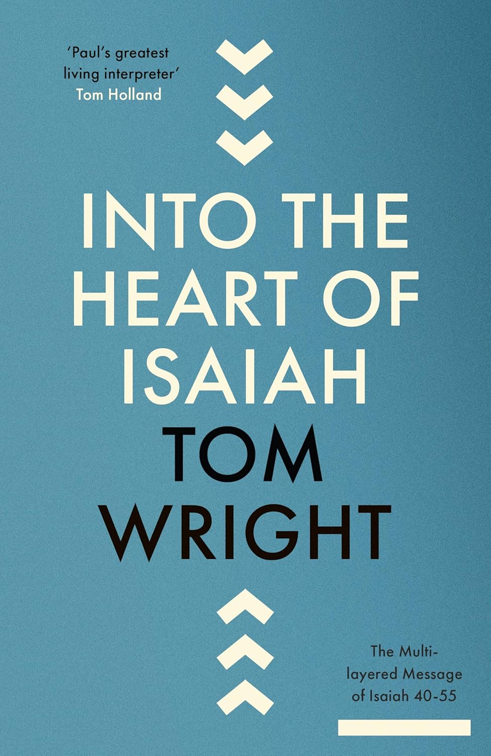 Into the Heart of Isaiah: The Multi-layered Message of Isaiah 40-55