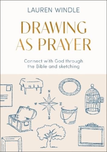 Drawing as Prayer: Connect with God Through the Bible and Sketching