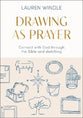Drawing as Prayer: Connect with God Through the Bible and Sketching