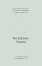 The Sabbath Practice: A Four-Session Companion Guide to Help You Stop, Rest, Delight, and Worship (Practicing the Way Series)