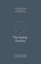 The Fasting Practice: A Four-Session Companion Guide (Practicing the Way Series)
