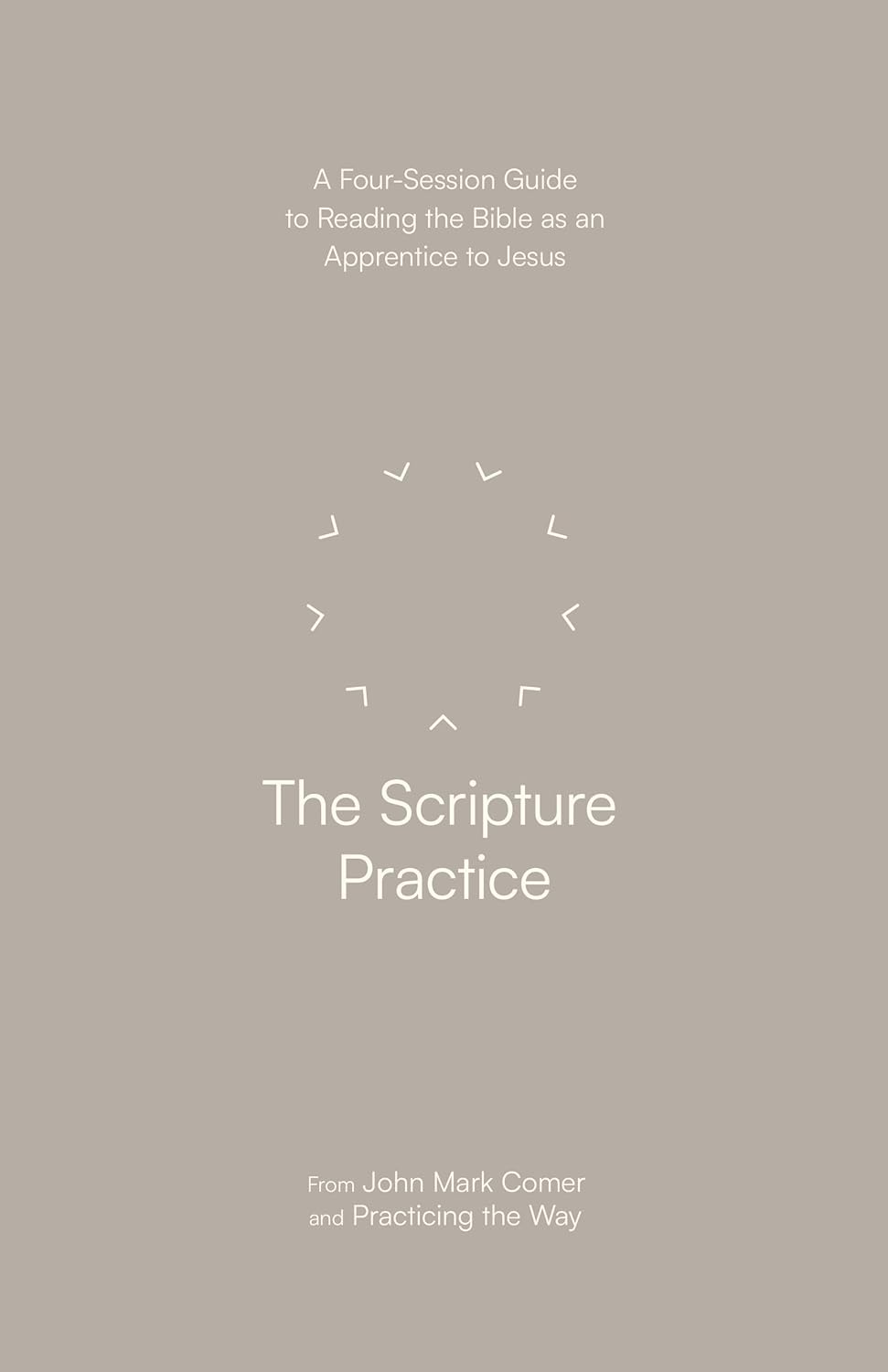 The Scripture Practice: A Four-Session Companion Guide (Practicing the Way Series)