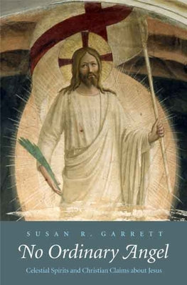 No Ordinary Angel - Celestial Spirits & Christian Claims About Jesus (Anchor Yale Bible Commentaries Series)