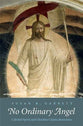 No Ordinary Angel - Celestial Spirits & Christian Claims About Jesus (Anchor Yale Bible Commentaries Series)