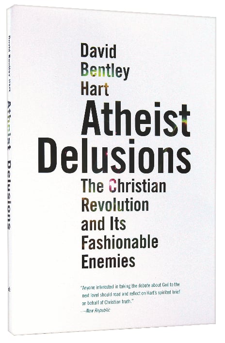 Atheist Delusions: The Christian Revolution and Its Fashionable Enemies