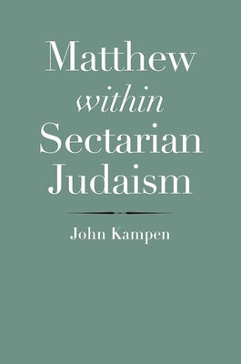 Matthew Within Sectarian Judaism: An Examination (The Anchor Yale Bible Reference Library Series)