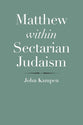 Matthew Within Sectarian Judaism: An Examination (The Anchor Yale Bible Reference Library Series)