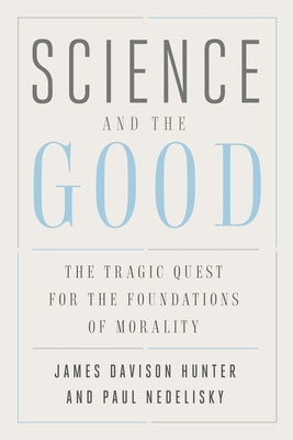 Science and the Good: The Tragic Quest For the Foundations of Morality