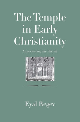 Temple in Early Christianity, The: Experiencing the Sacred (The Anchor Yale Bible Reference Library Series)