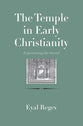 Temple in Early Christianity, The: Experiencing the Sacred (The Anchor Yale Bible Reference Library Series)