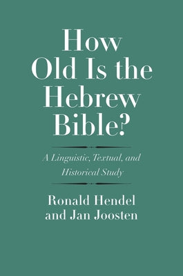 How Old is the Hebrew Bible?: A Linguistic, Textual, and Historical Study (Anchor Yale Bible Commentaries Series)