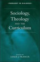 Sociology, Theology and the Curriculum (Theology In Dialogue Series)