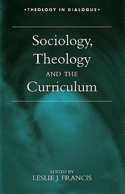 Sociology, Theology and the Curriculum (Theology In Dialogue Series)