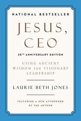 Jesus, Ceo: Using Ancient Wisdom For Visionary Leadership (25th Anniversary Edition)