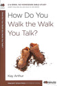 How Do You Walk the Walk You Talk? (40 Minute Bible Study Series)