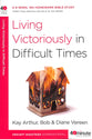Living Victoriously in Difficult Times (40 Minute Bible Study Series)