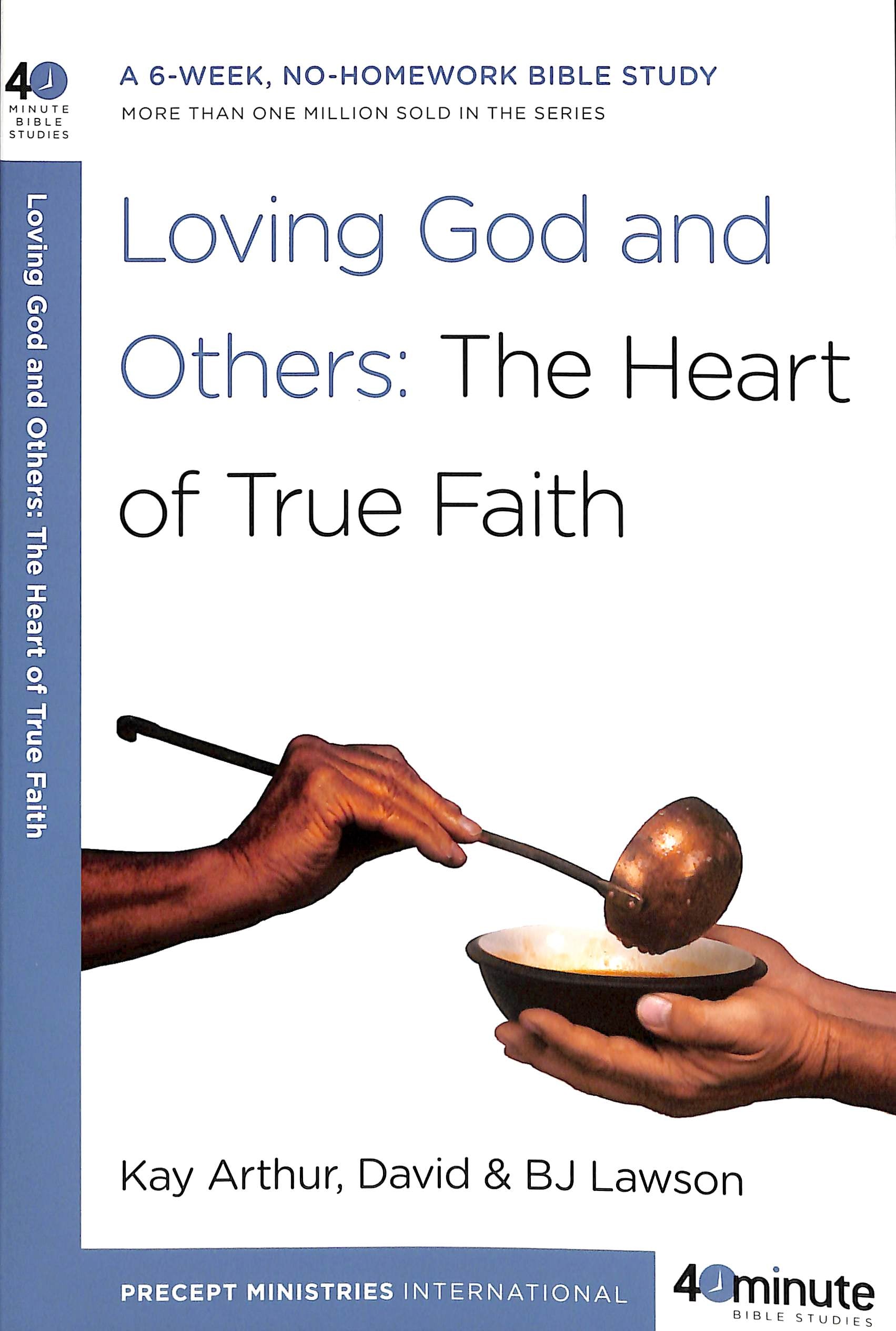 Loving God and Others: The Heart of True Faith (40 Minute Bible Study Series)