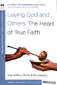 Loving God and Others: The Heart of True Faith (40 Minute Bible Study Series)