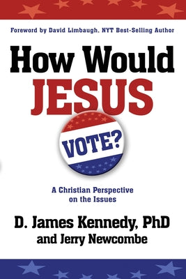 How Would Jesus Vote: A Christian Perspective on the Issues