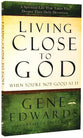 Living Close to God (When You'Re Not Good At It)