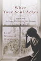 When Your Soul Aches: Hope and Help For Women Who Have Lost Their Husbands